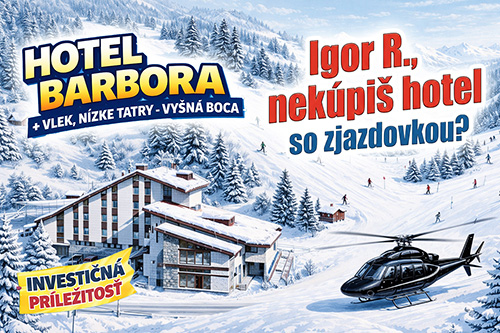 Nepozná niekto Igora R.?  Nekupiš hotel so zjazdovkou?